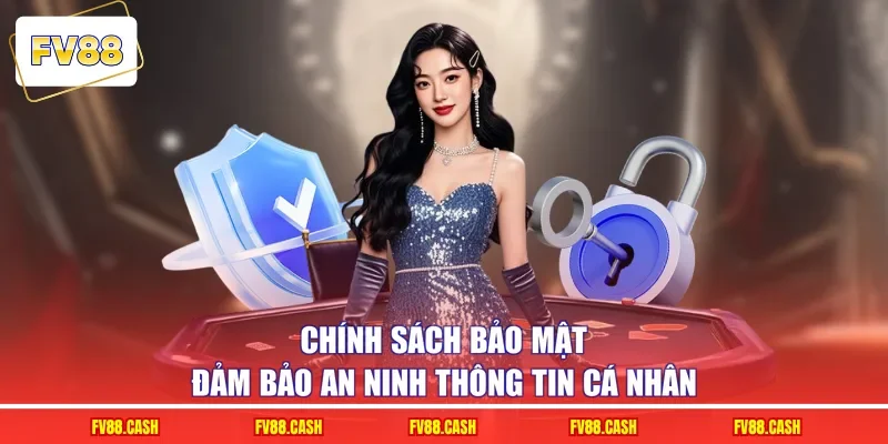 Chính sách bảo mật đảm bảo an ninh thông tin cá nhân