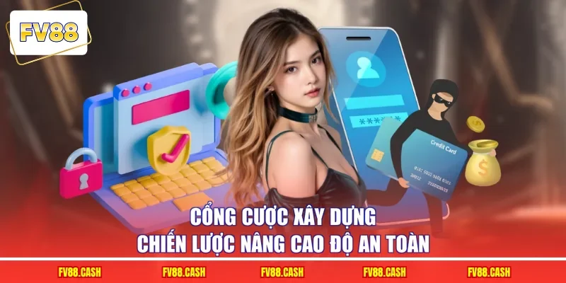 Cổng cược xây dựng chiến lược nâng cao độ an toàn