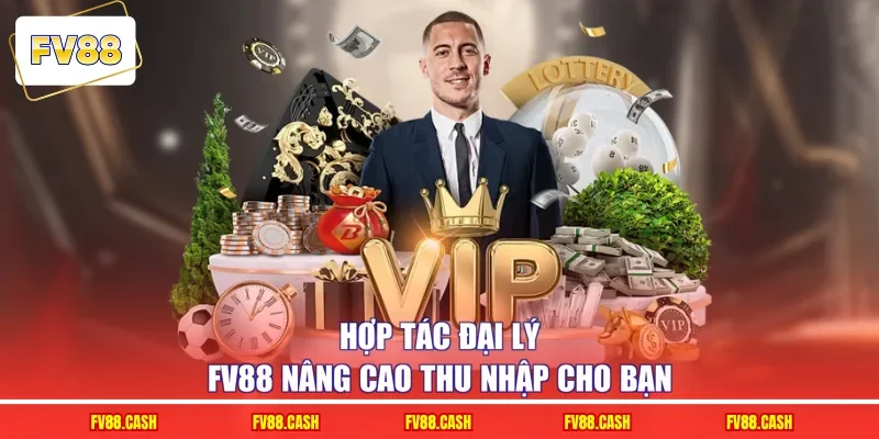 Hợp tác đại lý FV88 nâng cao thu nhập cho bạn