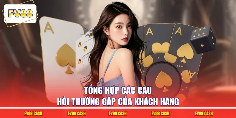 Tổng hợp các câu hỏi thường gặp của khách hàng